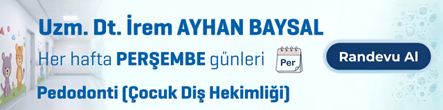 Uzm. Dt. İrem Ayhan Baysal - Pedodonti (Çocuk Diş Hekimliği)